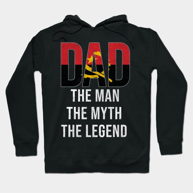 Angolan Dad The Man The Myth The Legend - Gift for Angolan Dad With Roots From Angolan Hoodie by Country Flags